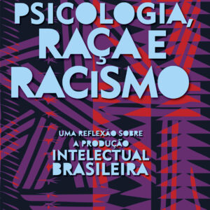 Psicologia, raça e racismo: uma reflexão sobre a produção intelectual brasileira